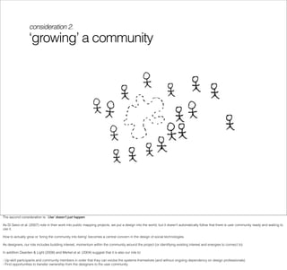 consideration 2.
                  ‘growing’ a community




The second consideration is: ‘Useʼ doesnʼt just happen.

As D...