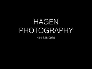 HAGEN 
PHOTOGRAPHY 
414-828-0939 
 