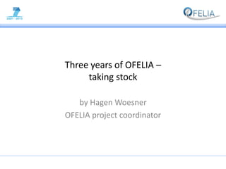 Three years of OFELIA –
taking stock
by Hagen Woesner
OFELIA project coordinator

 