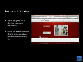Focused and to the PointWith mobile usage still growing, designers can focus on the most relevant  content for companies