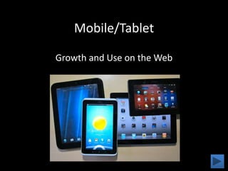 Mobile/Tablet Growth and Use on the Web 