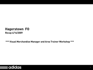Type Info Here [in Master View]




Hagerstown FO
Recap 4/16/2009


*** Visual Merchandise Manager and Area Trainer Workshop ***




                                                               1
 