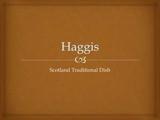 Scotland Traditional Dish

 