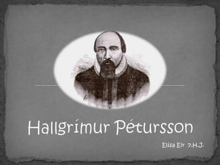 Hallgrímur Pétursson Elísa Eir  7.H.J. 