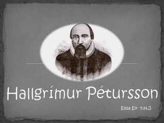 Hallgrímur Pétursson Elísa Eir  7.H.J. 