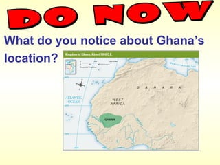 What do you notice about Ghana’s
location?
 