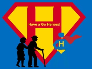 Have a Go Heroes! 