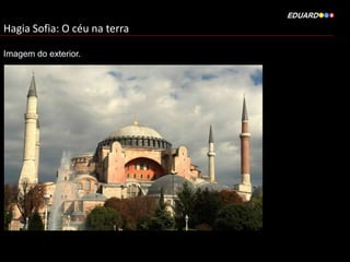 Hagia Sofia: O céu na terra
Imagem do exterior.

 