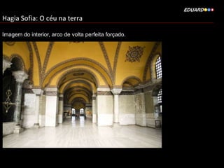 Hagia Sofia: O céu na terra
Imagem do interior, arco de volta perfeita forçado.

 