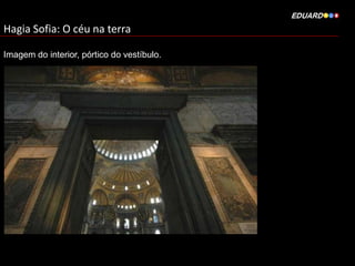 Hagia Sofia: O céu na terra
Imagem do interior, pórtico do vestíbulo.

 