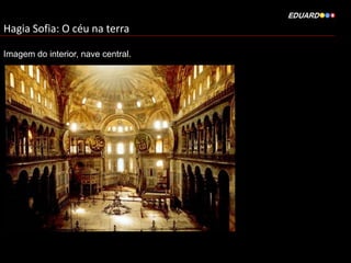 Hagia Sofia: O céu na terra
Imagem do interior, nave central.

 