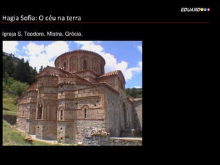Hagia Sofia: O céu na terra
Igreja S. Teodoro, Mistra, Grécia.

 
