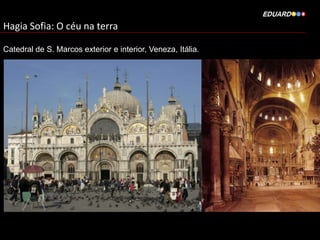 Hagia Sofia: O céu na terra
Catedral de S. Marcos exterior e interior, Veneza, Itália.

 
