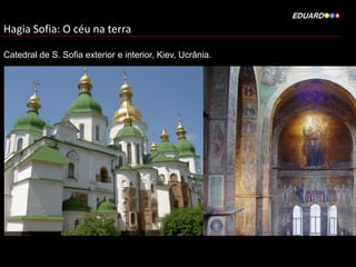 Hagia Sofia: O céu na terra
Catedral de S. Sofia exterior e interior, Kiev, Ucrânia.

 