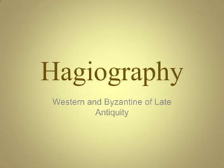 Hagiography Western and Byzantine of Late Antiquity 