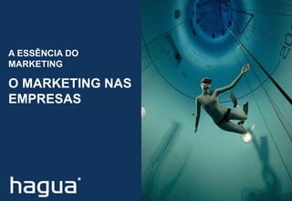 O MARKETING NAS
EMPRESAS
A ESSÊNCIA DO
MARKETING
 