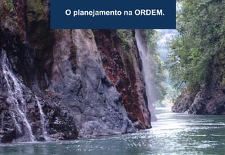 31
O planejamento na ORDEM.
 