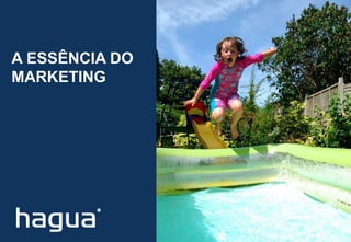 8
A ESSÊNCIA DO
MARKETING
 