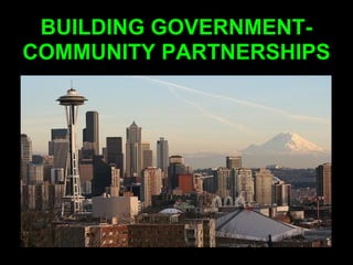BUILDING GOVERNMENT-
COMMUNITY PARTNERSHIPS
 