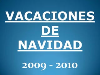 VACACIONES DE  NAVIDAD 2009 - 2010 