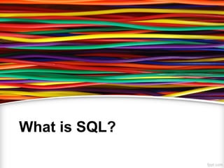 What is SQL?
 