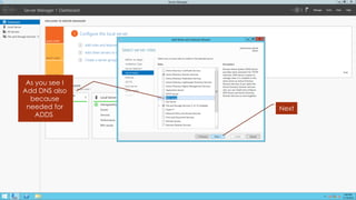 As you see I Add DNS also because needed for ADDS 
Next  