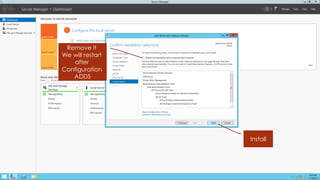 Remove it 
We will restart after Configuration 
ADDS 
Install  