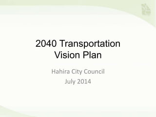 2040 Transportation
Vision Plan
Hahira City Council
July 2014
 