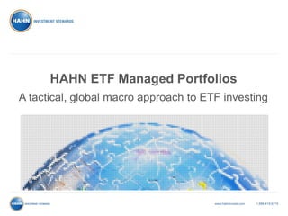 HAHN ETF Managed Portfolios
A tactical, global macro approach to ETF investing
 