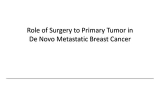 Role of Surgery to Primary Tumor in
De Novo Metastatic Breast Cancer
 