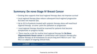 Summary: De novo Stage IV Breast Cancer
Presented By Julia White at TBD
 