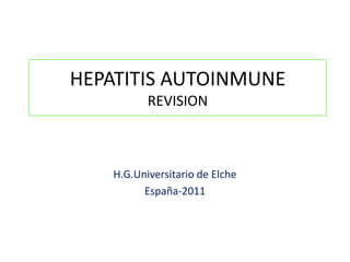 HEPATITIS AUTOINMUNEREVISION H.G.Universitario de Elche España-2011 
