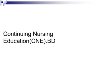 Continuing Nursing
Education(CNE).BD
 