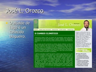 José L. Orozco O alcalde de Lugo é un coñecido blogueiro. 