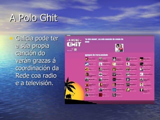 A Polo Ghit Galicia pode ter a súa propia canción do verán grazas á coordinación da Rede coa radio e a televisión. 