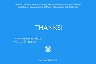 THANKS!
by Konstantin Savenkov, 

Ph.D., CEO Intento

October 29-30, 2019
Stanford University, Human-Centered Artiﬁcial Intelligence (HAI) and AI Index
Workshop on Measurement in AI Policy: Opportunities and Challenges
 