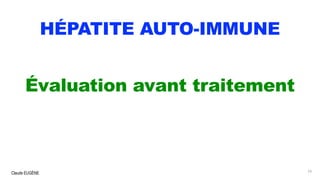 Claude EUGÈNE
HÉPATITE AUTO-IMMUNE
Évaluation avant traitement
53
 