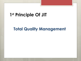 1st
Principle Of JIT
Total Quality Management
 