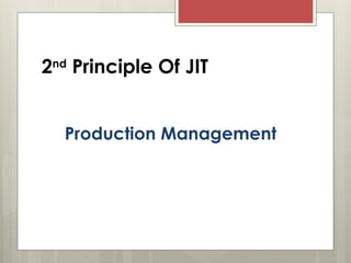 2nd
Principle Of JIT
Production Management
 