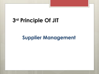 3rd
Principle Of JIT
Supplier Management
 