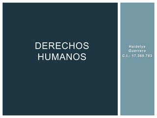 DERECHOS       Haidelys
               Guerrero

HUMANOS    C.I.: 17.369.763
 