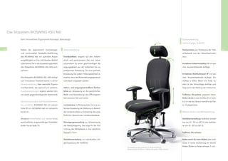 Das Sitzsystem BIOSWING 450 / 460

             Sein innovatives Ergonomie-Konzept überzeugt.                                                                                                                 Zusatzausstattung
                                                                                                                                                                           (optional gegen Aufpreis)


30           Neben der ergonomisch hochwertigen             Serienausstattung                                                                                              Nackenstütze zur Entlastung der Hals-       31
             und komfortablen Bestseller-Ausführung                                                                                                                        wirbelsäule und der Halswirbelmusku-
             des BIOSWING 460 mit optimaler Anpas-          TrainBackMatic reagiert auf den Anlehn-                                                                        latur.
             sungsfähigkeit an Ihre individuellen Bedürf-   druck und synchronisiert Sitz und Lehne
             nisse können Sie in der Ausstattungsauswahl    automatisch für einen geschmeidigen Be-                                                                        Armlehnen höhenverstellbar 1F mit wei-
             des Sitzsystems BIOSWING 450 / 460 auch        wegungsablauf von der aufrechten bis zur                                                                       cher, druckentlastender Auﬂage.
             variieren.                                     entspannten Sitzhaltung. Um eine optimale
                                                            Anpassung bei jedem Haltungswechsel zu                                                                         Armlehnen Multifunktional 4F mit wei-
             Das Sitzsystem BIOSWING 450 / 460 verfügt      erzielen, kann der Rückenlehnengegendruck                                                                      cher, druckentlastender Auﬂage. Ein-
             zum innovativen Sitzwerk bereits in seiner     individuell eingestellt werden.                                                                                stellbar in Höhe, Weite und Tiefe. Zu-
             Serienausstattung über wertvolle Ergono-                                                                                                                      dem ist die Armauﬂage drehbar und
             mie-Standards, die optional mit weiteren       Höhen- und neigungsverstellbare Rücken-                                                                        folgt somit der Stellung der Unterarme.
             Zusatzausstattungen ergänzt werden kön-        lehne zur Anpassung an die persönlichen
             nen (siehe gegenüberliegender Seitenrand).     Maße und Veränderung des Öffnungswin-                                                                          Fußkreuz Alu-poliert, passend hierzu
                                                            kels zwischen Sitz und Lehne.                                                                                  Rollen chrom in zwei Größen (5 cm oder
             Optional sind zudem zwei Rückenlehnenhö-                                                                                                                      6,5 cm wie bei Version trendline auf Sei-
             hen erhältlich: BIOSWING 450 mit Lehnen-       Lumbalstütze im Rückenpolster für eine stu-                                                                    te 33 abgebildet).
             höhe 50 cm, BIOSWING 460 mit Lehnenhö-         fenlose Anpassung der Wölbung im Bereich
             he 60 cm.                                      der Lendenlordose zur Entlastung des emp-                                                                      Weitere Serien- und Wahlausstattung
                                                            ﬁndlichen Bereichs der Lendenwirbelsäule.
             Attraktive Polsterfarben und -designs in un-                                                                                                                  Sitzhöhenverstellung stufenlos einstell-
             terschiedlichen strapazierfähigen Qualitäten   Sitzneigungsverstellung zur Unterstützung                                                                      bar von 42 - 52 cm (GF 1) oder wahlwei-
             ﬁnden Sie ab Seite 74.                         der Beckenkippung. Sie sorgt für die Auf-                                                                      se von 47 - 60 cm (GF 2).
                                                            richtung der Wirbelsäule in ihre natürliche
                                                            Doppel S-Form.                                                                                                 Fußkreuz Alu-schwarz


                                                            Sitztiefenverstellung zur individuellen Län-                                                                   Rollen weich für harte Böden oder wahl-
                                                            genanpassung der Sitzﬂäche.                                                                                    weise in harter Ausführung für weiche
                                                                                                                                                                           Böden (Rollen in Farbe schwarz, 5 cm)
                                                                                                           Die Abbildung zeigt Optionen zur Serienausstattung
                                                                                                           (Nackenstütze, Armlehnen, Fußkreuz Alu-poliert, Rollen chrom)
 