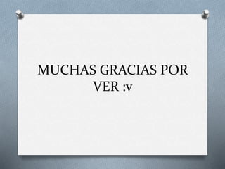 MUCHAS GRACIAS POR
VER :v
 