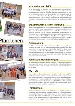 Männerchor – ALT-KJ 
Bei der Seniorenmesse im Dezember 1989 haben die Männer unter der Leitung 
von Herrn Paul Müller erstmals gesungen. Seither treffen sie sich monatlich zu 
einem gemeinsamen Singen im Pfarrheim. Mit ihrem Gesang erfreuen sie nicht 
nur die Gottesdienstbesucher in der Kirche, sondern auch die Bewohner und Be-wohnerinnen 
im Altenheim. Viele Begräbnisgottesdienste haben sie ebenfalls 
musikalisch gestaltet. Zum 25-jährigen Sängerjubiläum gratulieren wir ihnen 
sehr herzlich und bedanken uns bei dieser Gelegenheit bei den Sängern der ALT-KJ. 
Erstkommunion & Firmvorbereitung 
Waren es in früheren Jahren bis zu 90 Erstkommunikanten, die in Tischgruppen 
vorbereitet wurden, so sind es jetzt höchstens 30 Erstkommunionkinder. Auch 
2014 wurden 28 Kinder von den Tischmüttern auf das Fest der Erstkommunion 
vorbereitet. Auch die Zahl der Firmlinge ist rückläufig. Die Vorbereitung auf 
die Firmung hat die Dekanatsjugendleiterin Frau Helene Schrems übernommen. 
Zusammen mit Herrn Markus Köck und Mag. (FH) Sebastian Rappl werden die 
Firmkandidaten und Firmkandidatinnen auf die Firmung vorbereitet. Einen Hö-hepunkt 
7 
bildet das gemeinsame Firmwochenende auf der Burg Altpernstein. 
Kinderpastoral 
Ein Höhepunkt ist jährlich der Kinderfasching, den Mütter hervorragend vorbe-reiten 
und bei dem es auch ein gemeinsames Mittagessen (Spaghetti) gibt. Den 
Beginn bildet ein gemeinsamer Gottesdienst. Die KILITKIDS-Kinder treffen 
sich wöchentlich mit Frau Anita Werkl-Koppelstätter im Pfarrheim. In den ver-gangenen 
3 Jahren gab es für die Kinder auch die Möglichkeit, am Jungschar-lager 
teilzunehmen. Für die Ministranten hält unser Kaplan, Herr Mag. Martin 
Talnagi, eine Ministrantenstunde. 
Katholische Frauenbewegung 
Bei vielen Festen und Aktionen ist die KFB beteiligt. Der Gottesdienst am Fami-lienfasttag 
und die jährliche Rorate mit anschließendem Frühstück im Pfarrheim 
gehören ebenso dazu wie die monatlichen Frauenmessen – jeweils am 3. Donners-tag 
im Monat. 
Pfarrcafé 
In unserer Zeit ist Kommunikation sehr wichtig. Die Pfarrbewohner und Pfarr-bewohnerinnen 
sollen sich nicht nur beim Gottesdienst sehen und gemeinsam 
beten und singen, sie sollen auch miteinander reden und ins Gespräch kommen. 
Das geschieht seit 30 Jahren im Pfarrcafé – eine Einrichtung, die vom Pfarrge-meinderatsmitglied 
Konrad Puchberger, der leider 1998 viel zu früh verstorben 
ist, ins Leben gerufen wurde. Das Pfarrcafé hat sich hervorragend bewährt und ist 
nicht mehr aus unserem Pfarrleben wegzudenken. 
Fronleichnam 
Im liturgischen Bereich gehört das Fronleichnamsfest zu den Höhepunkten im 
Kirchenjahr. Nach der Festmesse in der Kirche findet die Fronleichnamsprozes-sion 
statt. Die Altäre sind vor dem Mahnmal und vor dem neuen Stadtamt. Ein 
besonderer Dank gilt all jenen Personen, die die Altäre immer festlich und schön 
gestalten. Unter den Klängen der Trachtenmusikkapelle Haid wird das „Aller-heiligste“ 
über den Hauptplatz durch Haid getragen. 
Männerchor 
Erstkommunion 
Pfarrleben 
Pfarrcafé 
Firmung 
 