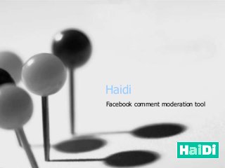 Haidi
Facebook comment moderation tool
 
