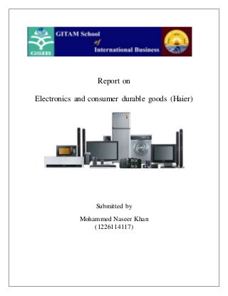 Report on
Electronics and consumer durable goods (Haier)
Submitted by
Mohammed Naseer Khan
(1226114117)
 
