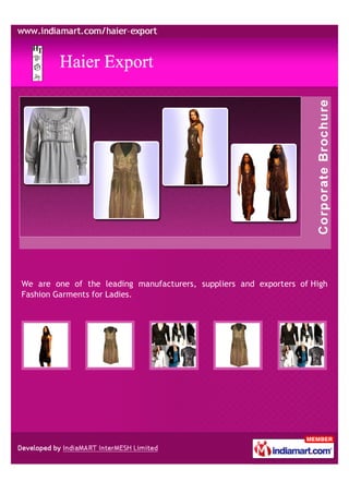 We are one of the leading manufacturers, suppliers and exporters of High
Fashion Garments for Ladies.
 