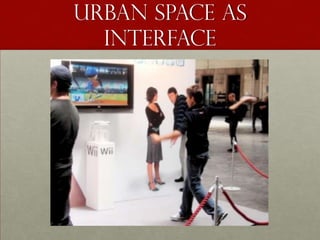 Urban space as
  interface
 