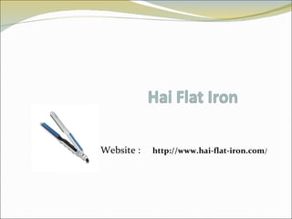 Website :  http://www.hai-flat-iron.com / 
