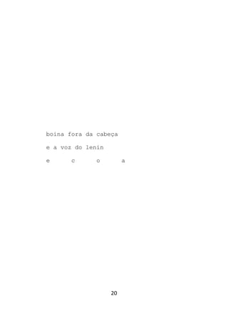 20
boina fora da cabeça
e a voz do lenin
e c o a
 